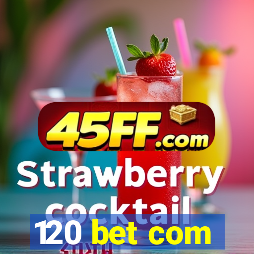 120 bet com